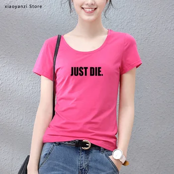 Tiesiog mirti juokingi marškinėliai moterims kietas viršūnes laišką streetwear tshirts moterų drabužiai korėjiečių drabužius, vintage marškinėliai, femme harajuku